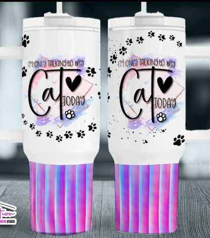 Only talking to my cat today tumbler (read description)