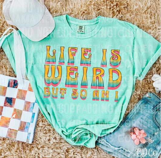 Life is weird, so am I